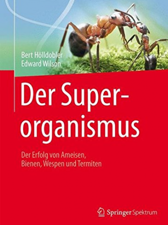 Der Superorganismus: Der Erfolg von Ameisen, Bienen, Wespen und Termiten